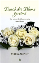 Dirk H Wendt, Dirk H. Wendt - Durch die Blume gereimt