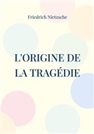 Friedrich Nietzsche - L'Origine de la Tragédie