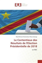 Obed-Michael Mwilambwe N'Kulu Kalenga - Le Contentieux des Résultats de l'Election Présidentielle de 2018