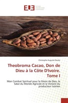 Christophe Auguste Douka - Theobroma Cacao, Don de Dieu à la Côte D'Ivoire. Tome I