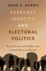 Adam S. Harris, Adam S. (Associate Professor in Developmen Harris - Everyday Identity and Electoral Politics