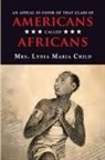 Lydia Maria Child - An Appeal in Favor of That Class of Americans Called Africans