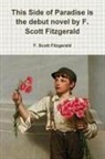F. Scott Fitzgerald - This Side of Paradise is the debut novel by F. Scott Fitzgerald