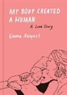 Emma Ahlqvist - My Body Created a Human A Love Story