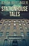 Keith Bettinger - Stationhouse Tales