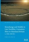 Christina Willis - Stonehenge and Middle to Late Neolithic Cremation Rites in Mainland Britain (c.3500-2500 BC)