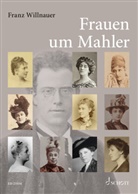 Franz Willnauer - Frauen um Mahler