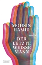 Mohsin Hamid - Der letzte weiße Mann