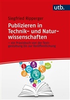 Siegfried Ripperger, Siegfried (Prof. Dr.) Ripperger - Publizieren in Technik- und Naturwissenschaften - ein Praxisbuch von der Textgestaltung bis zur Veröffentlichung