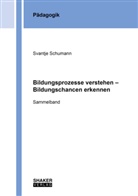 Svantje Schumann - Bildungsprozesse verstehen - Bildungschancen erkennen