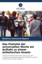Dilyafruz Azamovna Uljaeva - Das Postulat der universellen Werte als Auftakt zu einem ästhetischen Ansatz