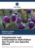 Myriam Lamine, Fatma Rahali - Polyphenole und antioxidative Aktivitäten der Frucht von Opuntia dillenii