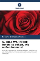 Roberto Guillermo Gomes - 5. EDLE WAHRHEIT: Innen ist außen, wie außen innen ist