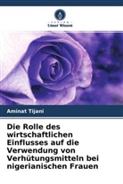 Aminat Tijani - Die Rolle des wirtschaftlichen Einflusses auf die Verwendung von Verhütungsmitteln bei nigerianischen Frauen