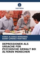 Sonia Álvarez Bernardo, Danny Jiménez Martínez - DEPRESSIONEN ALS URSACHE FÜR PSYCHISCHE GEWALT BEI ÄLTEREN MENSCHEN