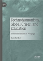 Kaustuv Roy - Technohumanism, Global Crises, and Education