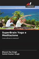 Bharat Raj Singh, Satish Kumar Singh - SuperBrain Yoga e Meditazione