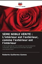 Roberto Guillermo Gomes - 5ÈME NOBLE VÉRITÉ : L'intérieur est l'extérieur, comme l'extérieur est l'intérieur