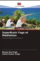 Bharat Raj Singh, Satish Kumar Singh - SuperBrain Yoga et Méditation