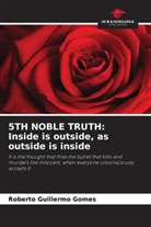 Roberto Guillermo Gomes - 5TH NOBLE TRUTH: Inside is outside, as outside is inside