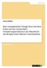 Valerie Müller - Eine exemplarische Change-Story mit dem Fokus auf den emotionalen Veränderungsreaktionen der Mitarbeiter. Am Beispiel eines fiktiven Unternehmens