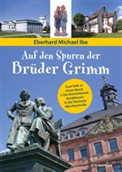 Eberhard Michael Iba, Ludwig Emil Grimm, Markus Lefrançois - Auf den Spuren der Brüder Grimm
