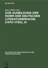 Klaus Müller - Zur Ausbildung der Norm der deutschen Literatursprache (1470-1730), III