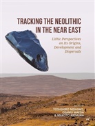 Makoto Arimura, Osamu Maeda, Yoshihiro Nishiaki - Tracking the Neolithic in the Near East