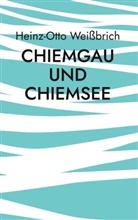 Heinz-Otto Weißbrich - Chiemgau und Chiemsee