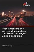 Meihui Zhang - Regolamentare per servire gli unbanked: Uno studio del Regno Unito e della Cina
