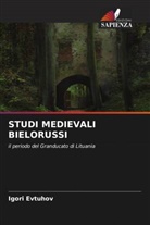 Igori Evtuhov - STUDI MEDIEVALI BIELORUSSI