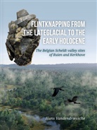 Hans Vandendriessche - Flintknapping from the Lateglacial to the Early Holocene