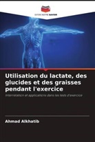 Ahmad Alkhatib - Utilisation du lactate, des glucides et des graisses pendant l'exercice