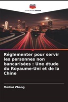 Meihui Zhang - Réglementer pour servir les personnes non bancarisées : Une étude du Royaume-Uni et de la Chine