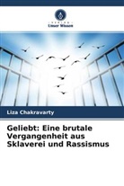 Liza Chakravarty - Geliebt: Eine brutale Vergangenheit aus Sklaverei und Rassismus