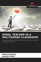 Marisol Gómez, Joselyn Pérez - RURAL TEACHER IN A MULTIGRADE CLASSROOM
