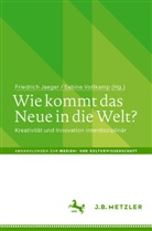 Friedrich Jaeger, Vosskamp, Sabine Voßkamp - Wie kommt das Neue in die Welt?