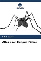 S N S Yadav, S. N. S Yadav, S.N.S Yadav - Alles über Dengue-Fieber