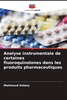 Mahmoud Sebaiy - Analyse instrumentale de certaines fluoroquinolones dans les produits pharmaceutiques