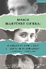 María Martínez Sierra, Colin Chambers, Richard Nelson - María Martínez Sierra: A Great Playwright Hidden in Plain Sight