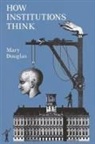 Mary Douglas - How Institutions Think
