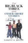 Earnest N. Bracey - The Big Black Three and Other Short Stories