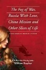 William Beecher - The Fog of War, Russia with Love, China Mission and Other Slices of Life: A Collection of Essays in a Memoir