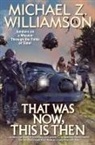 Michael Williamson, Michael Z Williamson, Michael Z. Williamson - That Was Now, This Is Then