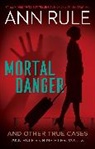 Ann Rule, Rule Ann - Mortal Danger: Volume 13