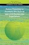 Committee on Evidence to Advance Reform in the Global Security and Justice Sectors, Committee On Law And Justice, Division Of Behavioral And Social Scienc, Division of Behavioral and Social Sciences and Education, National Academies Of Sciences Engineeri, National Academies of Sciences Engineering and Medicine - Police Training to Promote the Rule of Law and Protect the Population