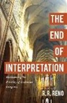 R R Reno, R. R. Reno - The End of Interpretation – Reclaiming the Priority of Ecclesial Exegesis