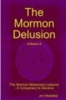 Jim Whitefield - The Mormon Delusion. Volume 4. The Mormon Missionary Lessons - A Conspiracy to Deceive