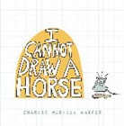 CHARISE M HARPER, Charise Mericle Harper - I Cannot Draw a Horse
