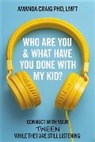 Amanda Craig, Amanda Craig LMFT - Who Are You & What Have You Done with My Kid?